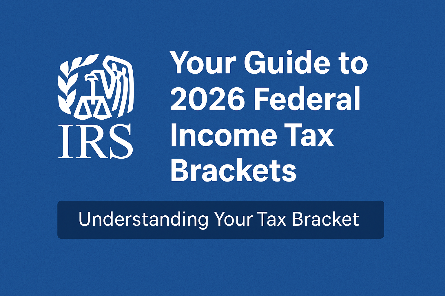 Tax Brackets – The Ultimate Guide to 2026 Federal Income Tax Brackets